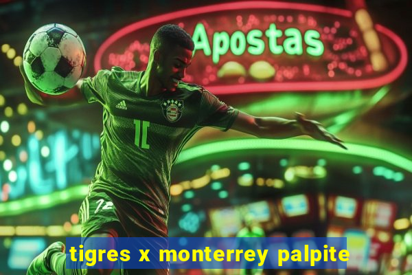 tigres x monterrey palpite